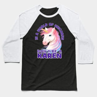 In A World Of Unicorns Don't Be A Karen Sarcastic Design Baseball T-Shirt